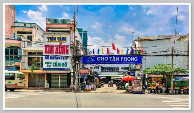 Chợ Tân Phong: Vị trí, hình ảnh và những địa điểm ăn uống, vui chơi tại đây